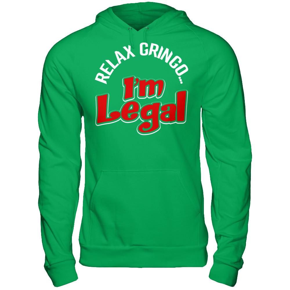 Relax Gringo... I'm Legal T-shirt Gildan - Pullover Hoodie Irish Green
