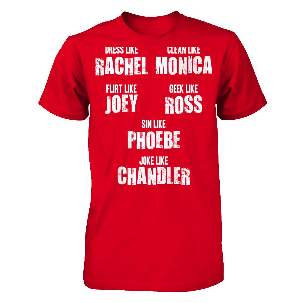 Dress Like Rachel, Clean Like Monica, Flirt Like Joey... T-shirt Next Level - Unisex Fitted Tee Red