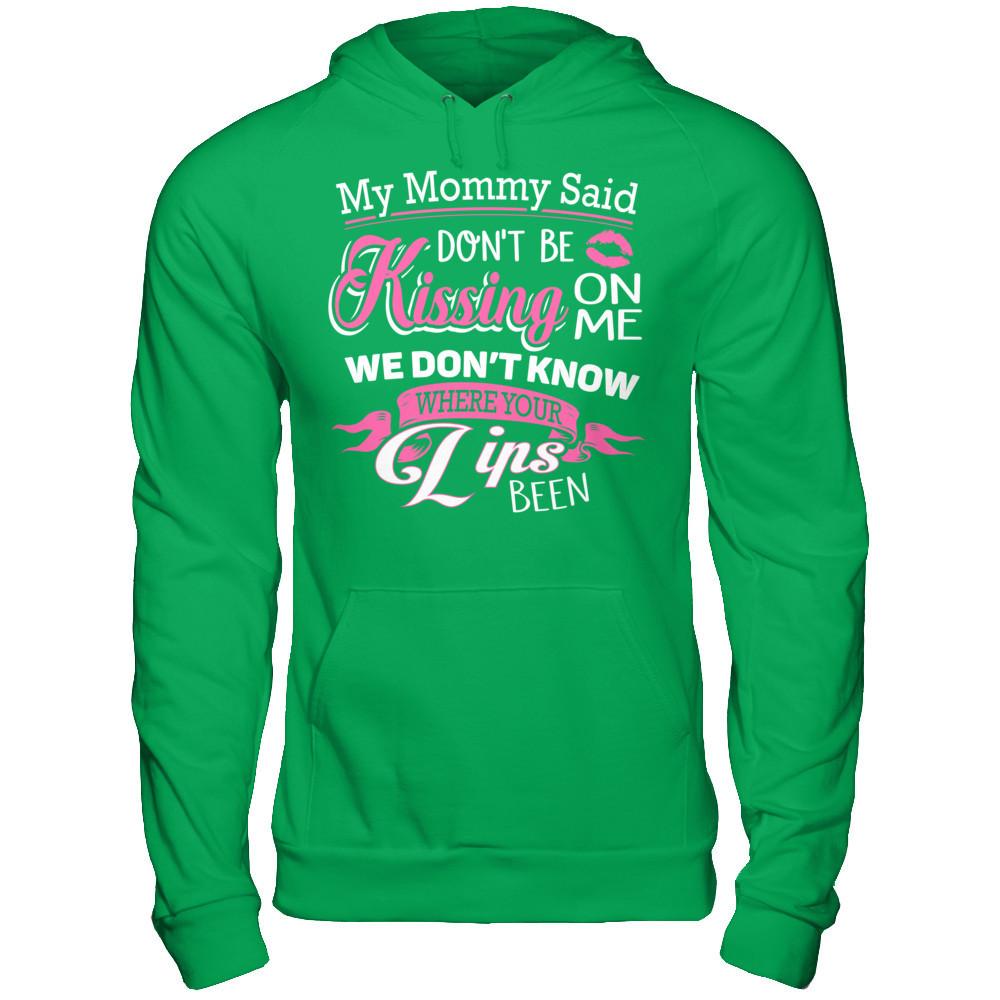 My Mommy Said Donäó»t Be Kissing On Me We Donäó»t Know Where Your Lips Been Gildan - Pullover Hoodie Irish Green