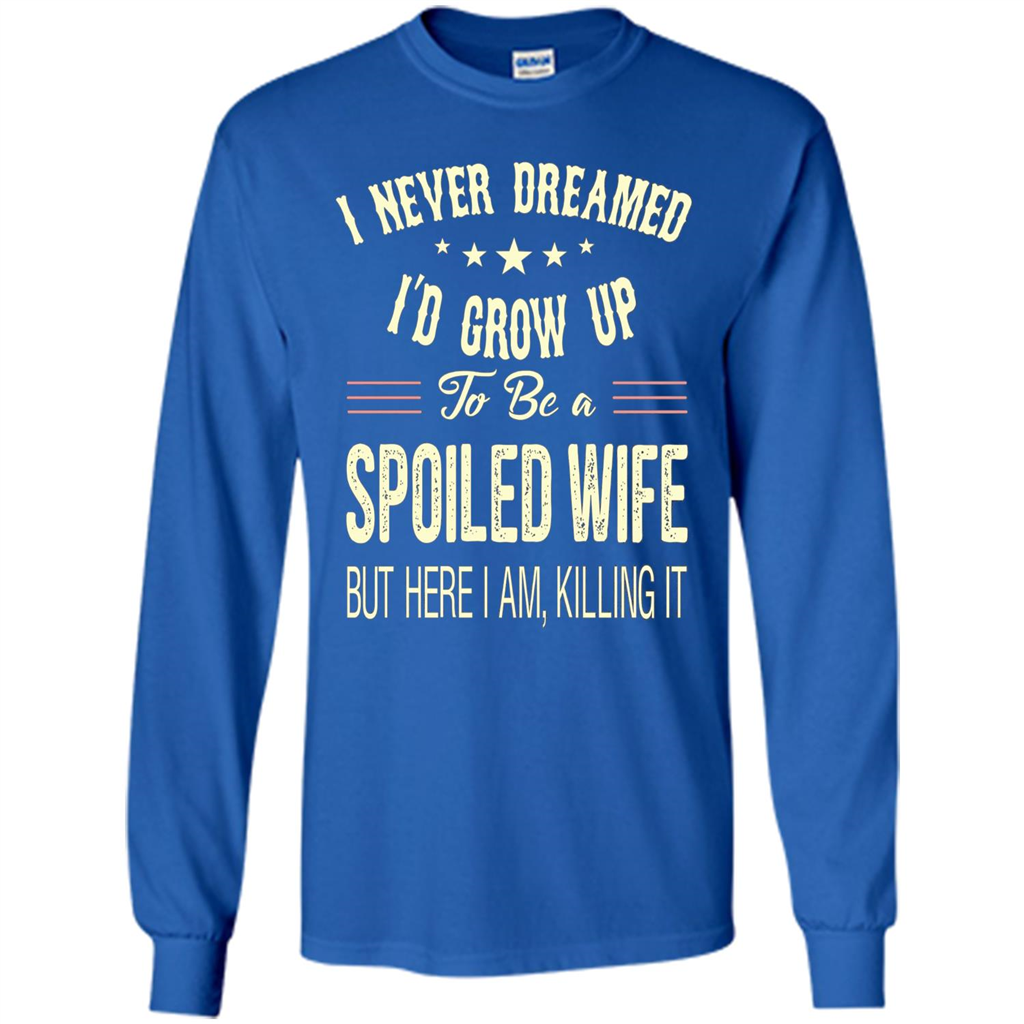 Dreamed To Be A Spoiled Wife T-shirt Royal