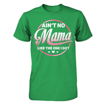Ain‰ۡó»t No Mama Like The One I Got T-shirt Next Level - Unisex Fitted Tee Kelly Green