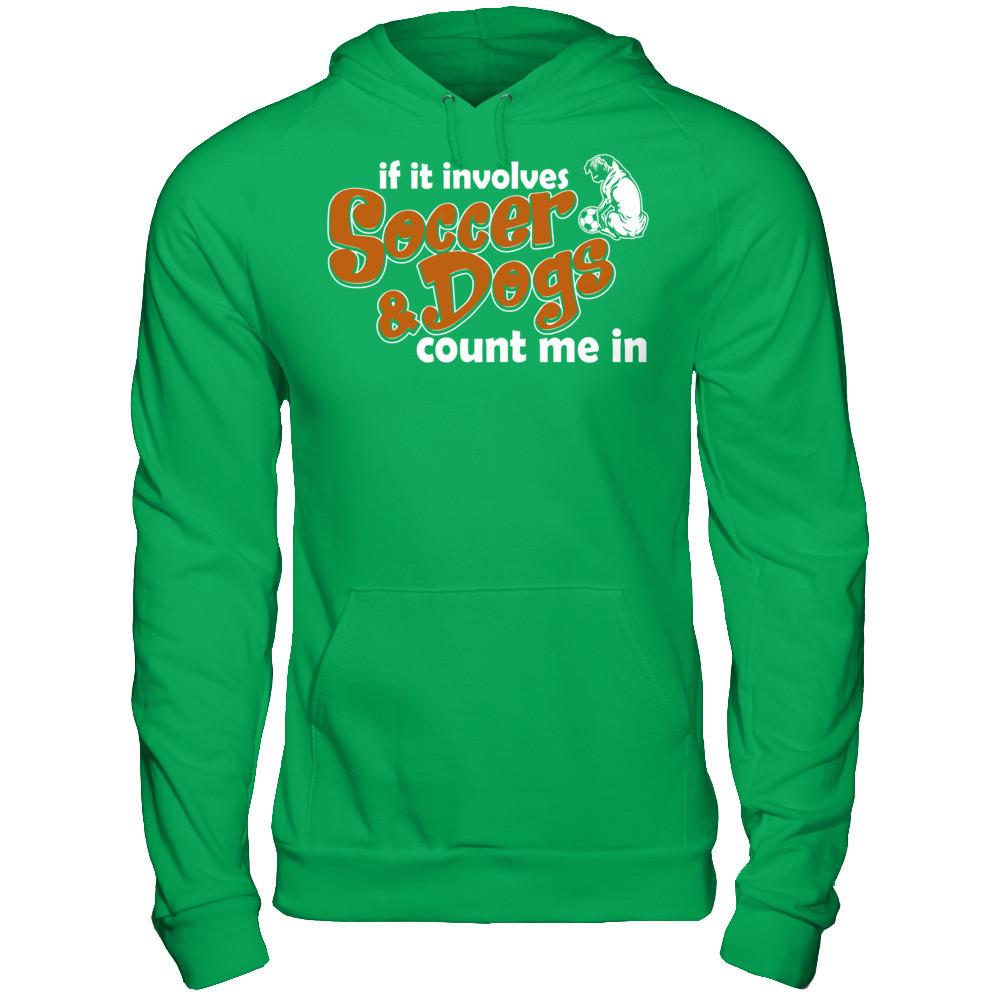 If It Involves Soccer & Dogs Count Me In T-shirt Gildan - Pullover Hoodie Irish Green