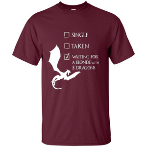 Single Taken Waiting For Blonde With 3 Three Dragons T-shirt