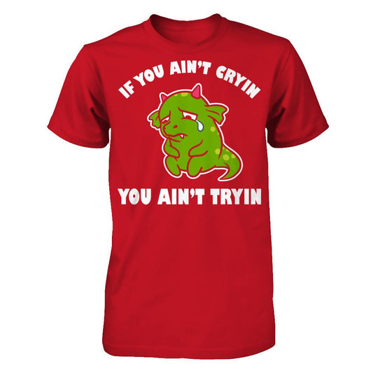If You Ain't Cryin You Ain't Tryin Gildan - Short Sleeve Tee Red