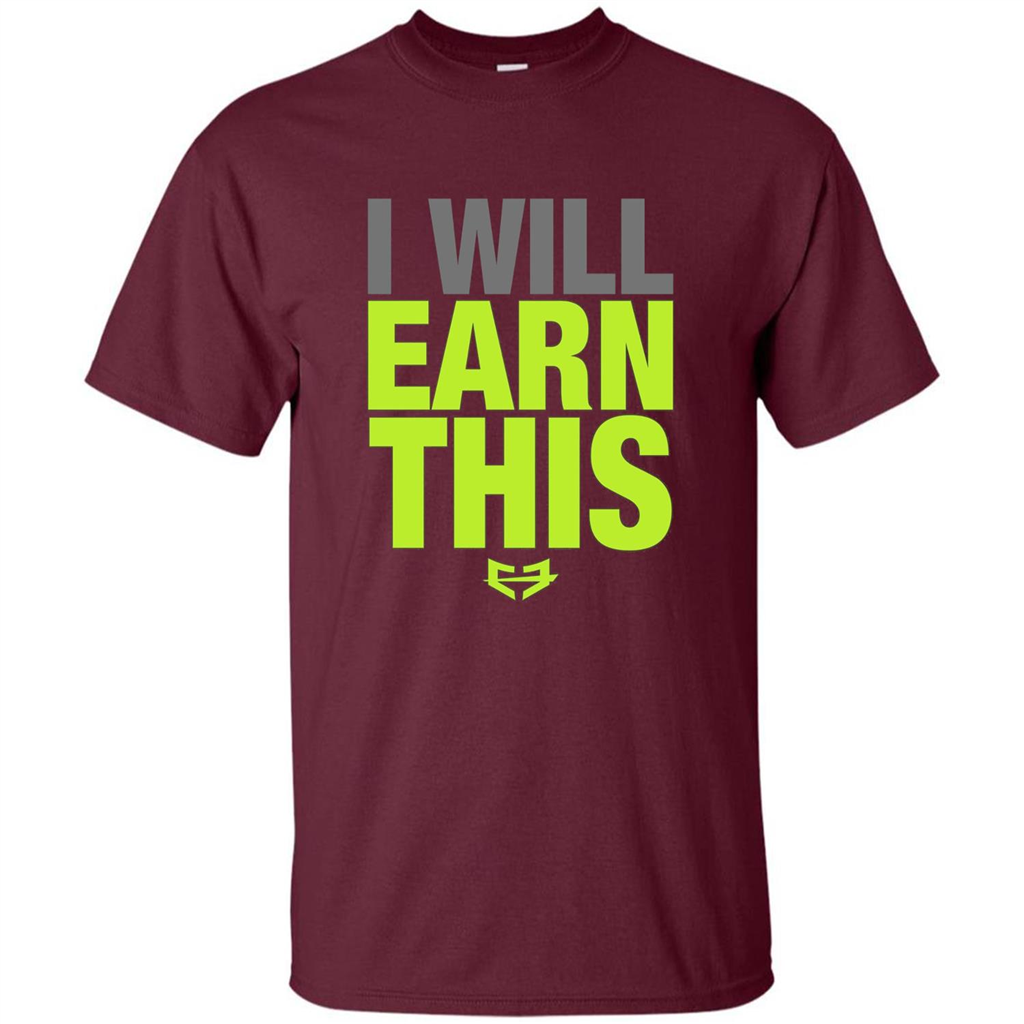 I Will Earn This T-shirt Maroon