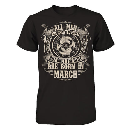 All Men Are Created Equal, But Only The Best Are Born In March T-shirt Gildan - Short Sleeve Tee Black