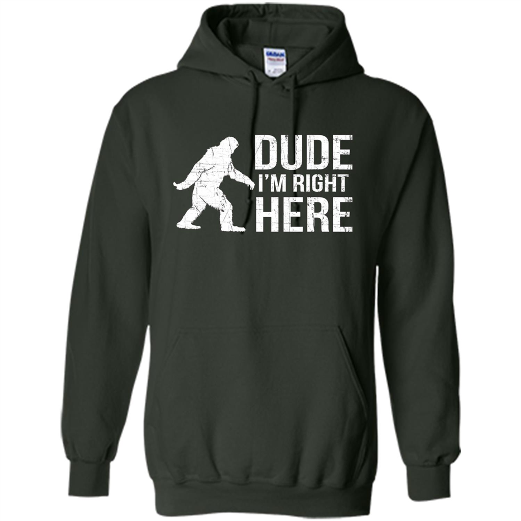 Bigfoot Sasquatch T-shirtt - Dude I'm Right Here Forest Green