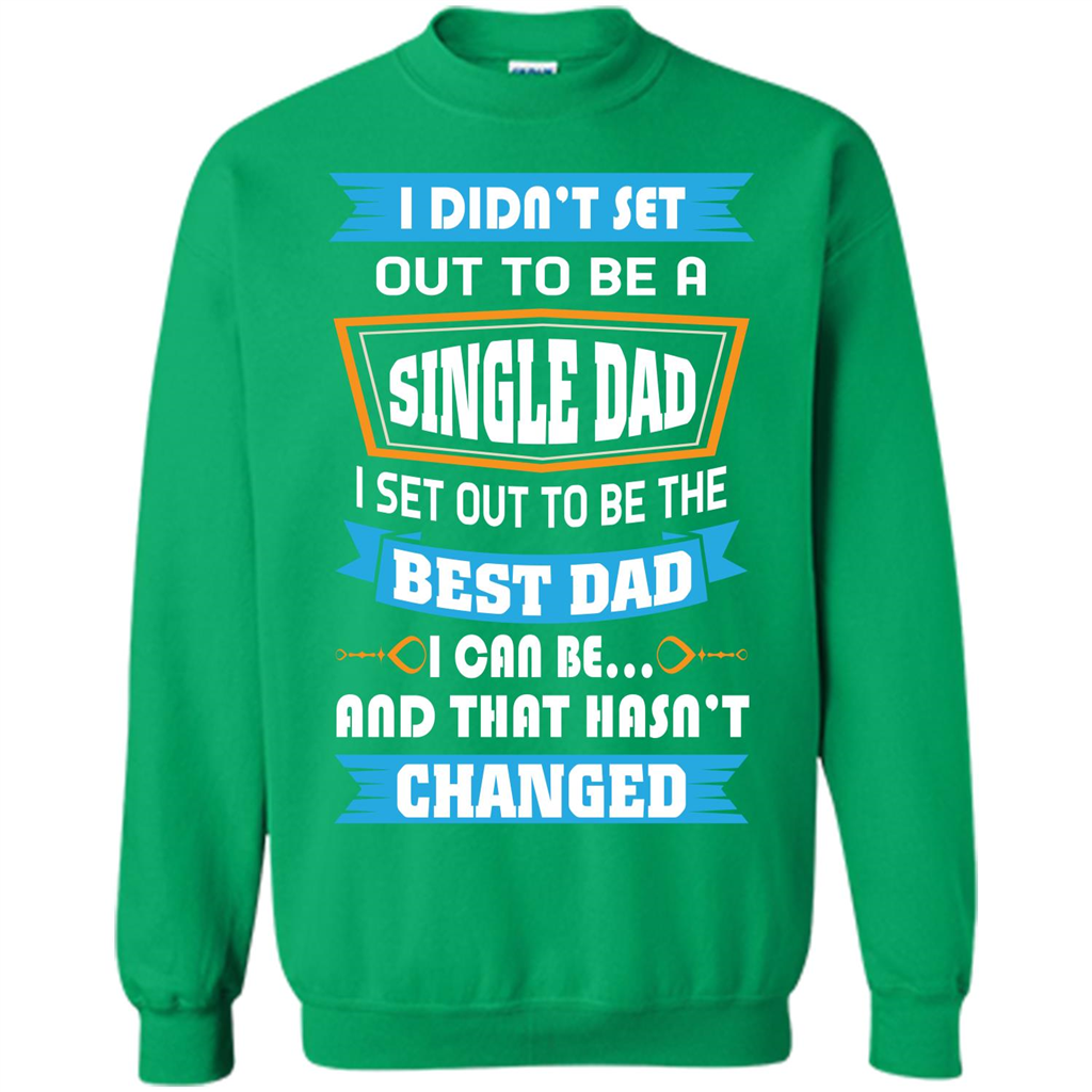 Daddy T-shirt I Did Not Set Out To Be A Single Dad Irish Green