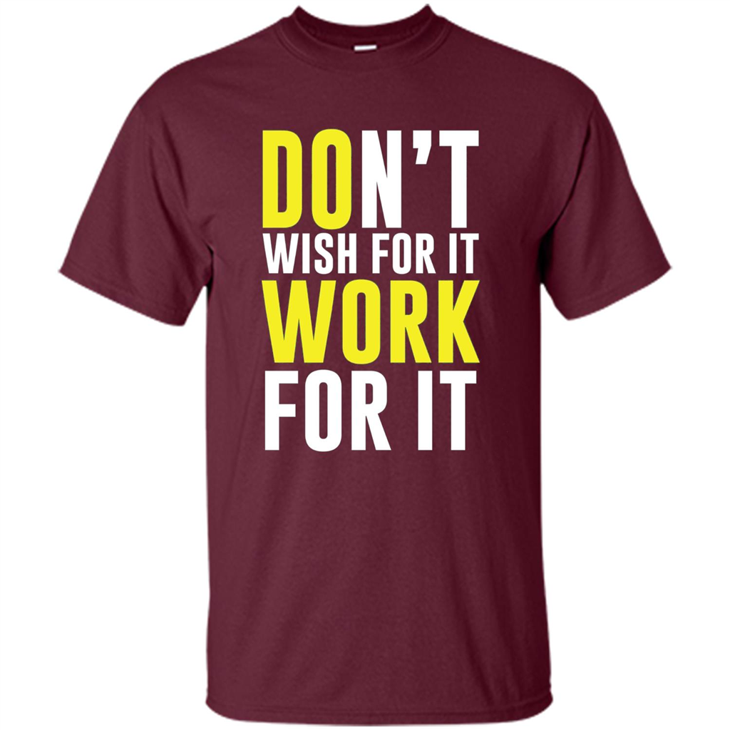 Don't Wish For It Work For It T-shirt Do Work Maroon