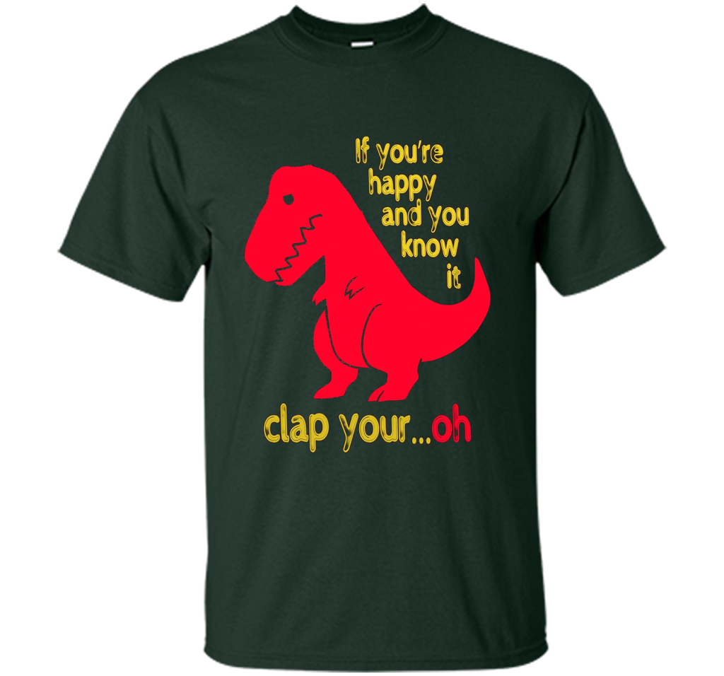 T-rex If you're happy And you know it clap your oh T-shirt Forest Green