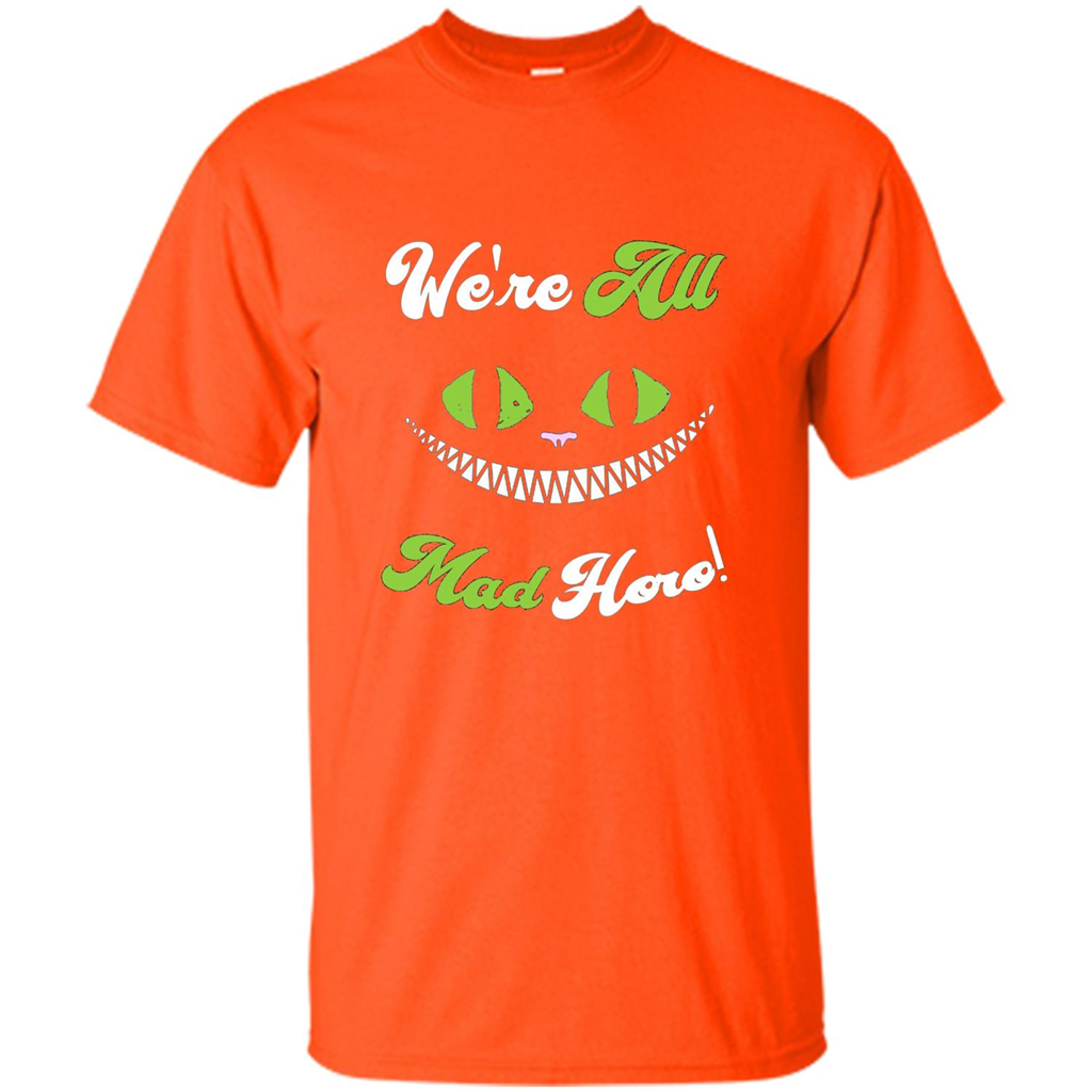 We're All Mad Here T-shirt Funny Cat T-shirt Orange