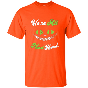 We're All Mad Here T-shirt Funny Cat T-shirt