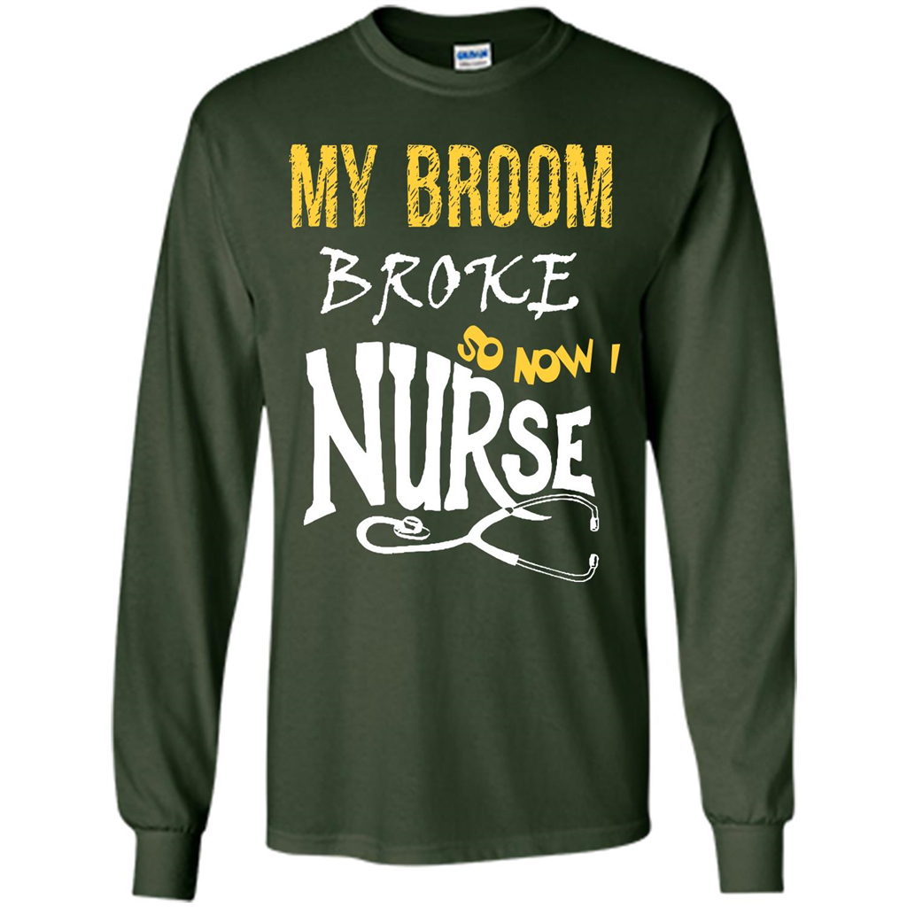 My Broom Broke So Now I Nurse T-shirt Forest Green