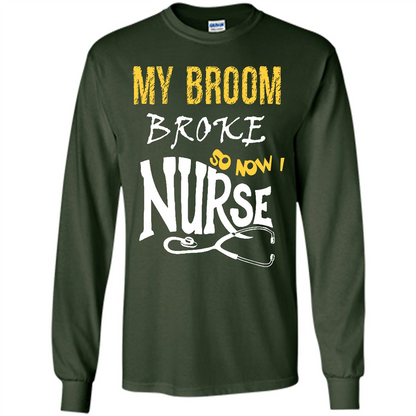 My Broom Broke So Now I Nurse T-shirt Forest Green