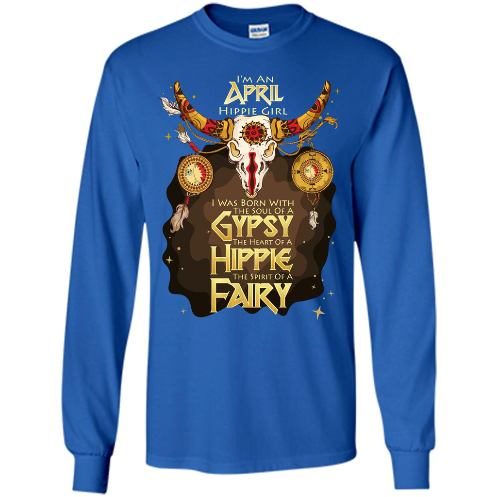 April Hippie Girl T-shirt Was Born With The Soul Of A Gypsy The Heart Of A Hippie The Spirit Of A Fairy Royal