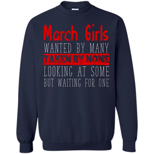 March Girls Wanted By Many Taken By None Looking At Some T-shirt