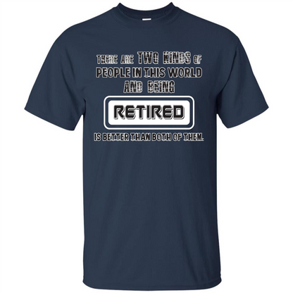 Retired T-shirt Being Retired Is Better Than Both Of Them Navy