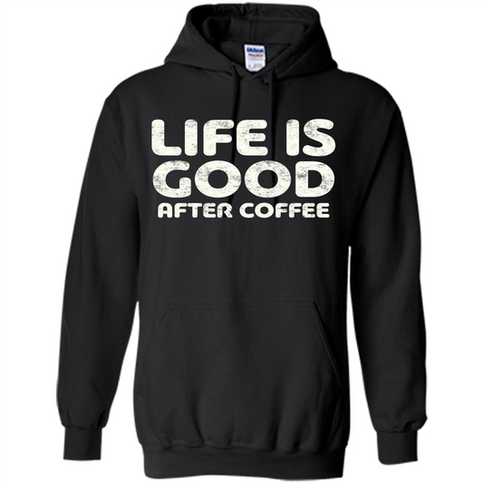 Coffee Lover Gift Life Is Good After Coffee T-Shirt Black