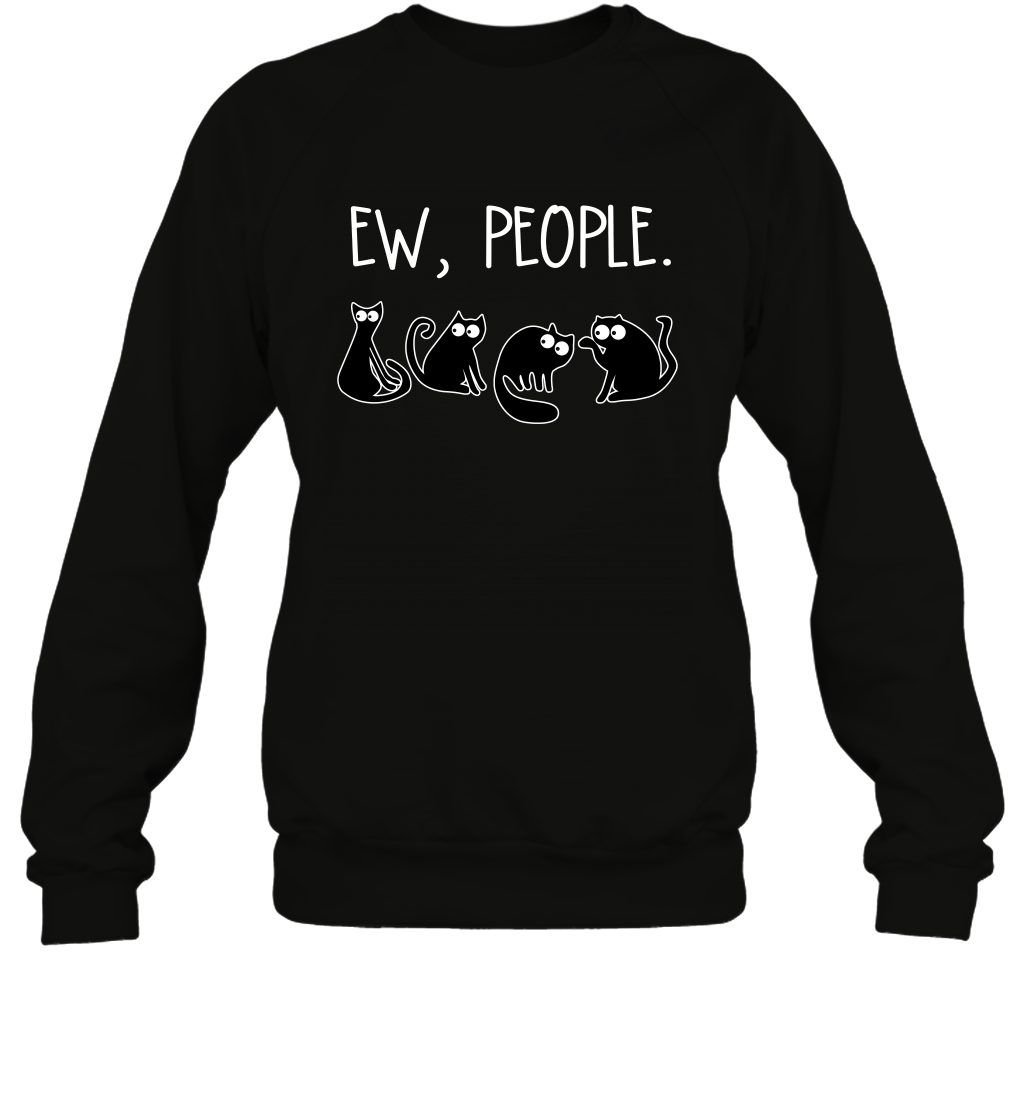Cats Saying Ew People Cat Lovers ShirtUnisex Fleece Pullover Sweatshirt