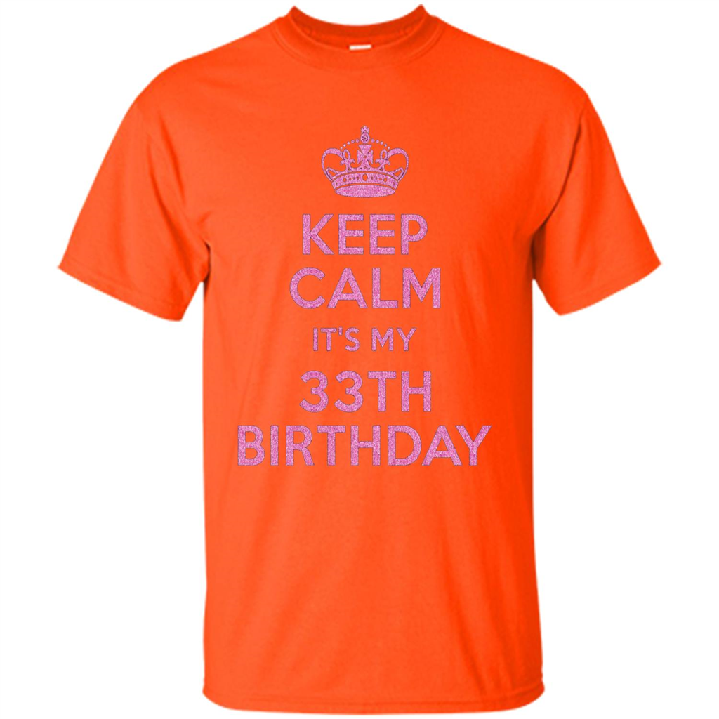 Keep Calm It's My 33th Birthday 33 Years Old T-shirt Orange