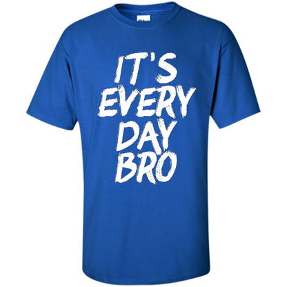 It's Every Day Bro T-shirt Royal