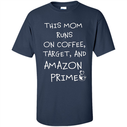 Mothers Day T-shirt This Mom Runs On Coffee, Target and Manual Prime Navy
