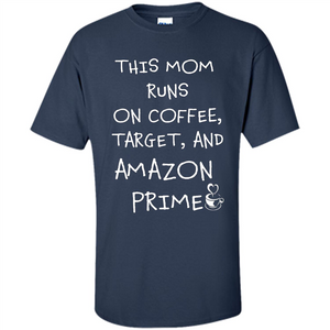 Mothers Day T-shirt This Mom Runs On Coffee, Target and Manual Prime