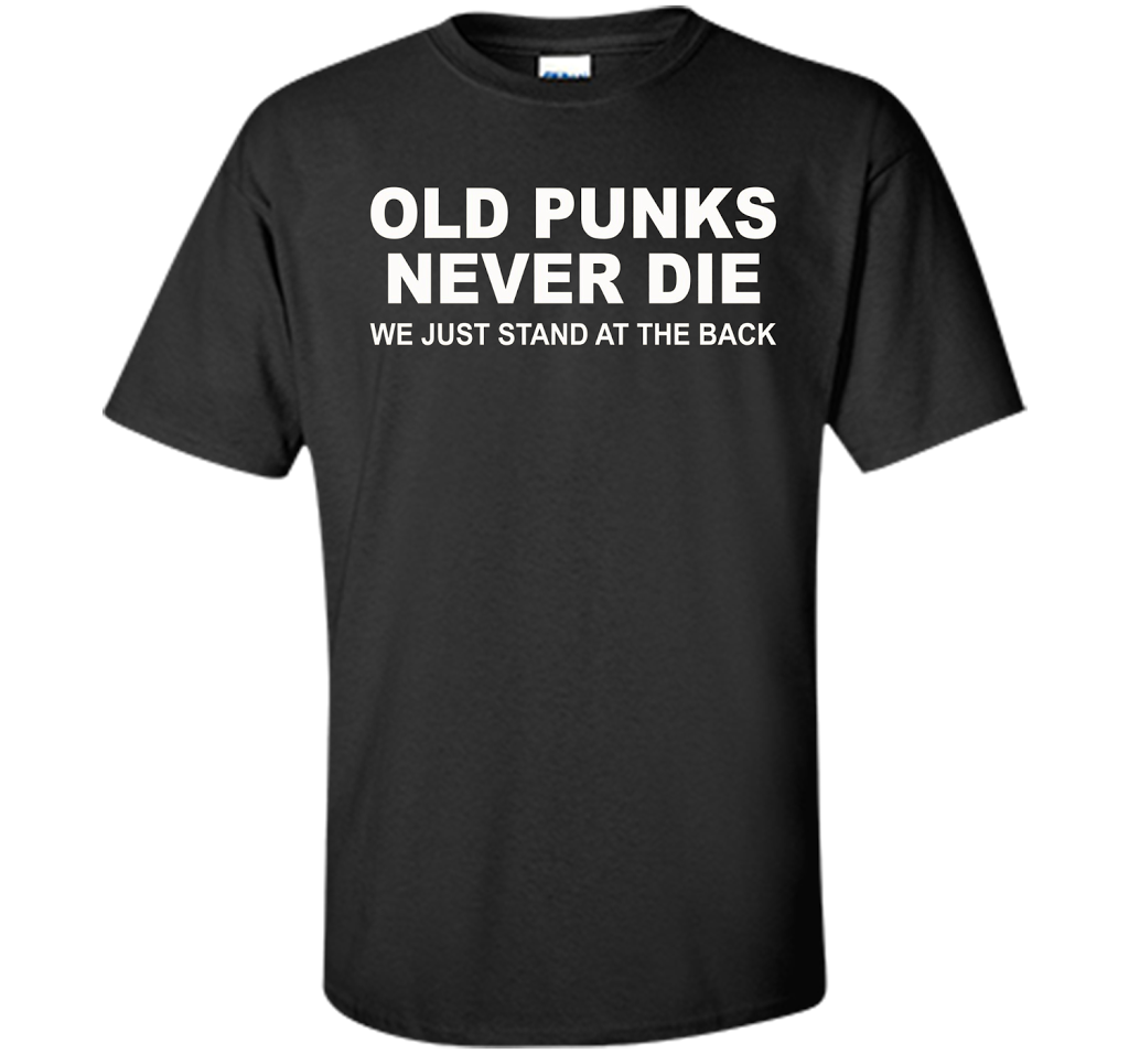 Old Punks Never Die We Just Stand At The Back T-shirt Black
