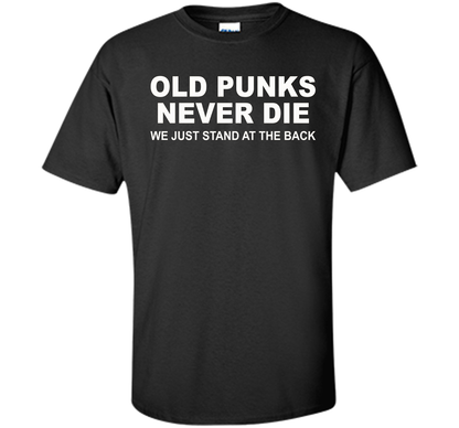 Old Punks Never Die We Just Stand At The Back T-shirt Black