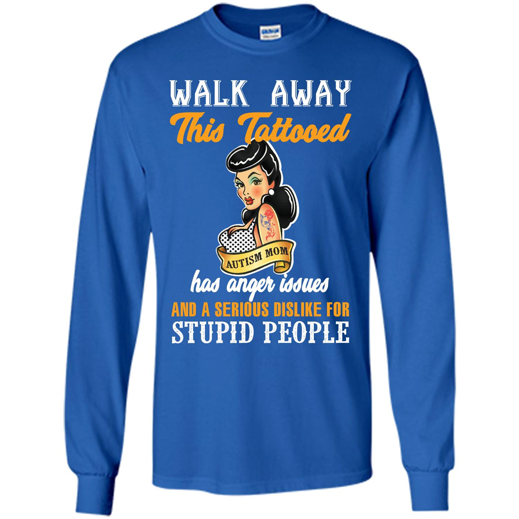 Autism Awareness T-shirt Walk Away This Tattooed Autism Mom Has Anger Issues Royal