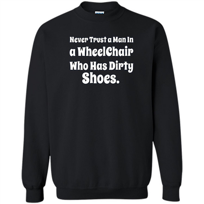 Never Trust A Man In A Wheelchair Who Has Dirty Shoes T-shirt Black