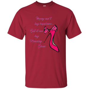 Money Can't Buy Happiness But It Can Buy Shoes T-shirt