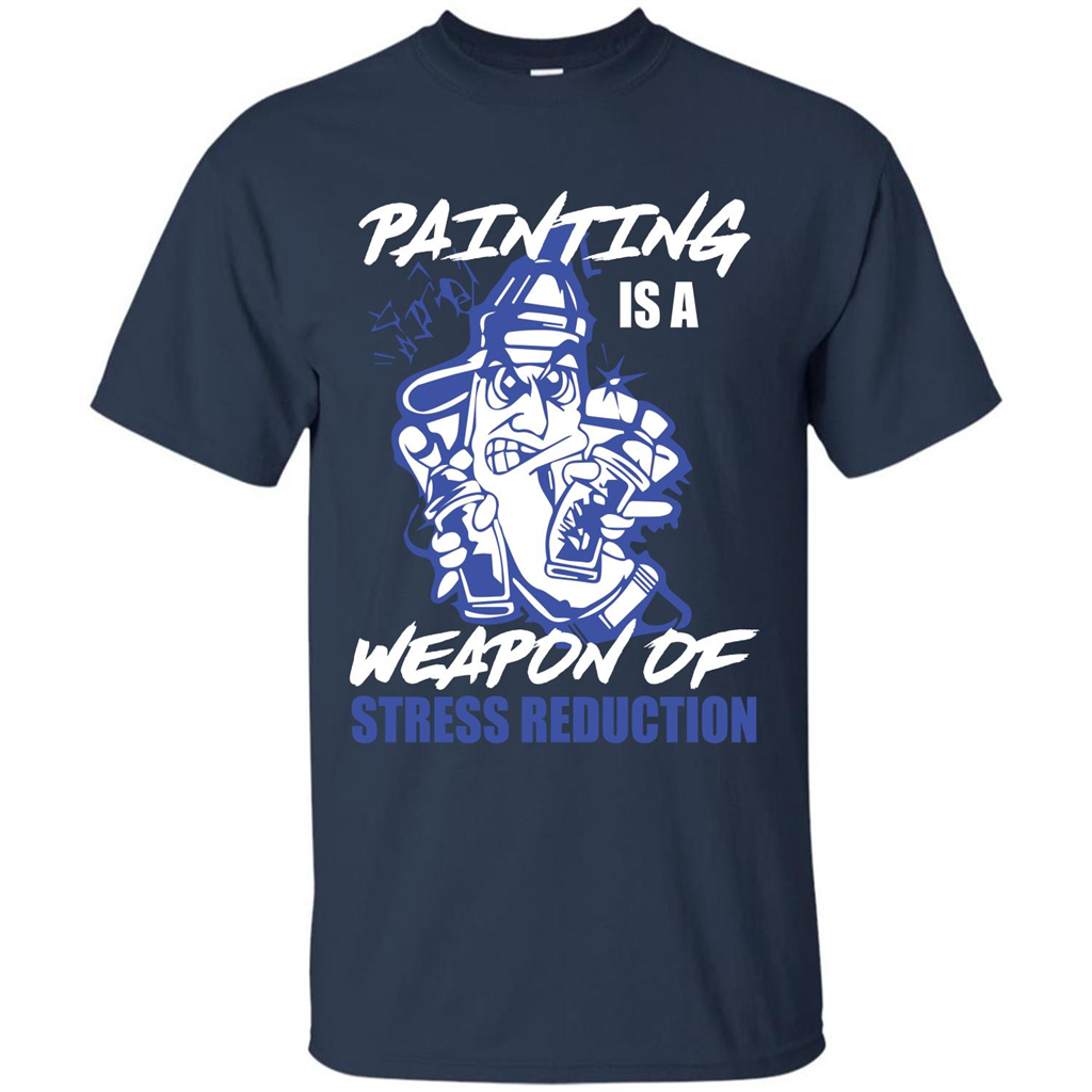 Painter T-shirt Painting Is A Weapon Of Stress Reduction T-shirt Navy
