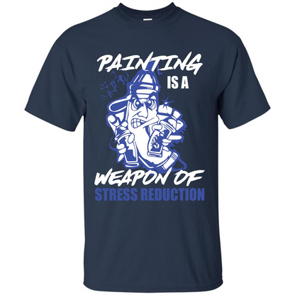 Painter T-shirt Painting Is A Weapon Of Stress Reduction T-shirt Navy