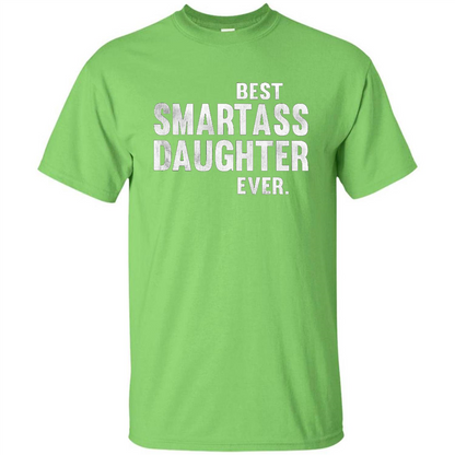 Funny Best Smartass Daughter Ever. T-shirts Lime