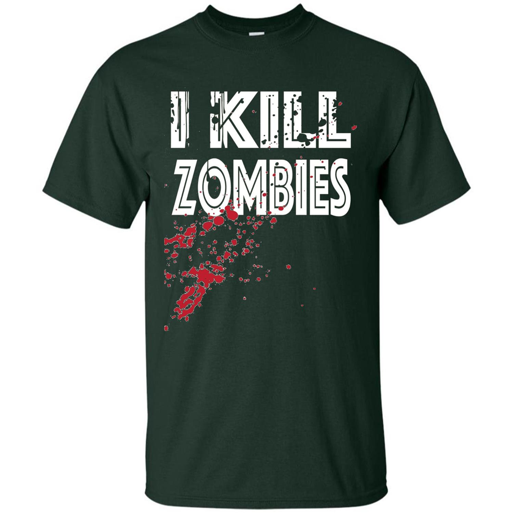 I Kill Zombies T-shirt Costume For Halloween Gift T-shirt Forest Green