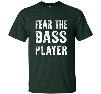 Bassist T-shirt Fear The Bass Player Forest Green