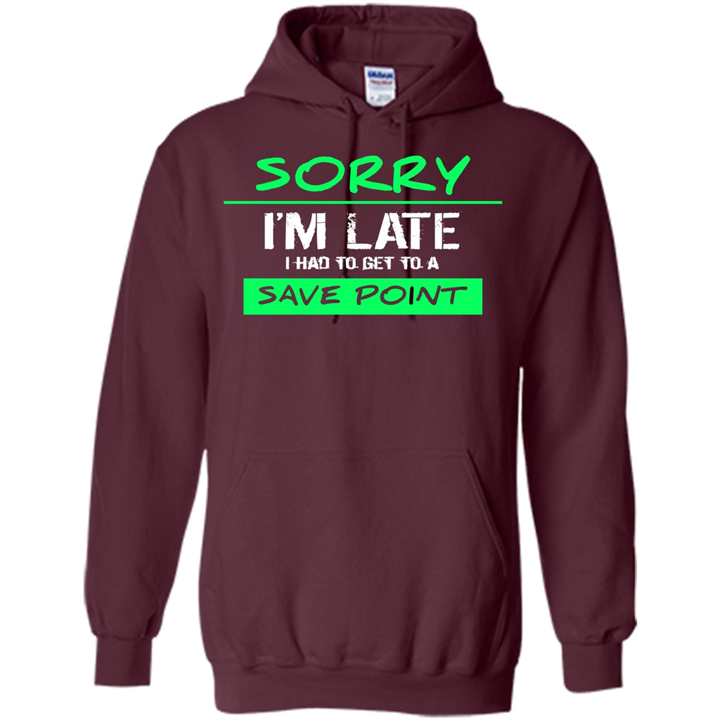 Sorry I'm Late I Had To Get To A Save Point T-shirt Maroon