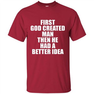 First God Created Man Then He Had A Better Idea Feminism T-shirt For Equality