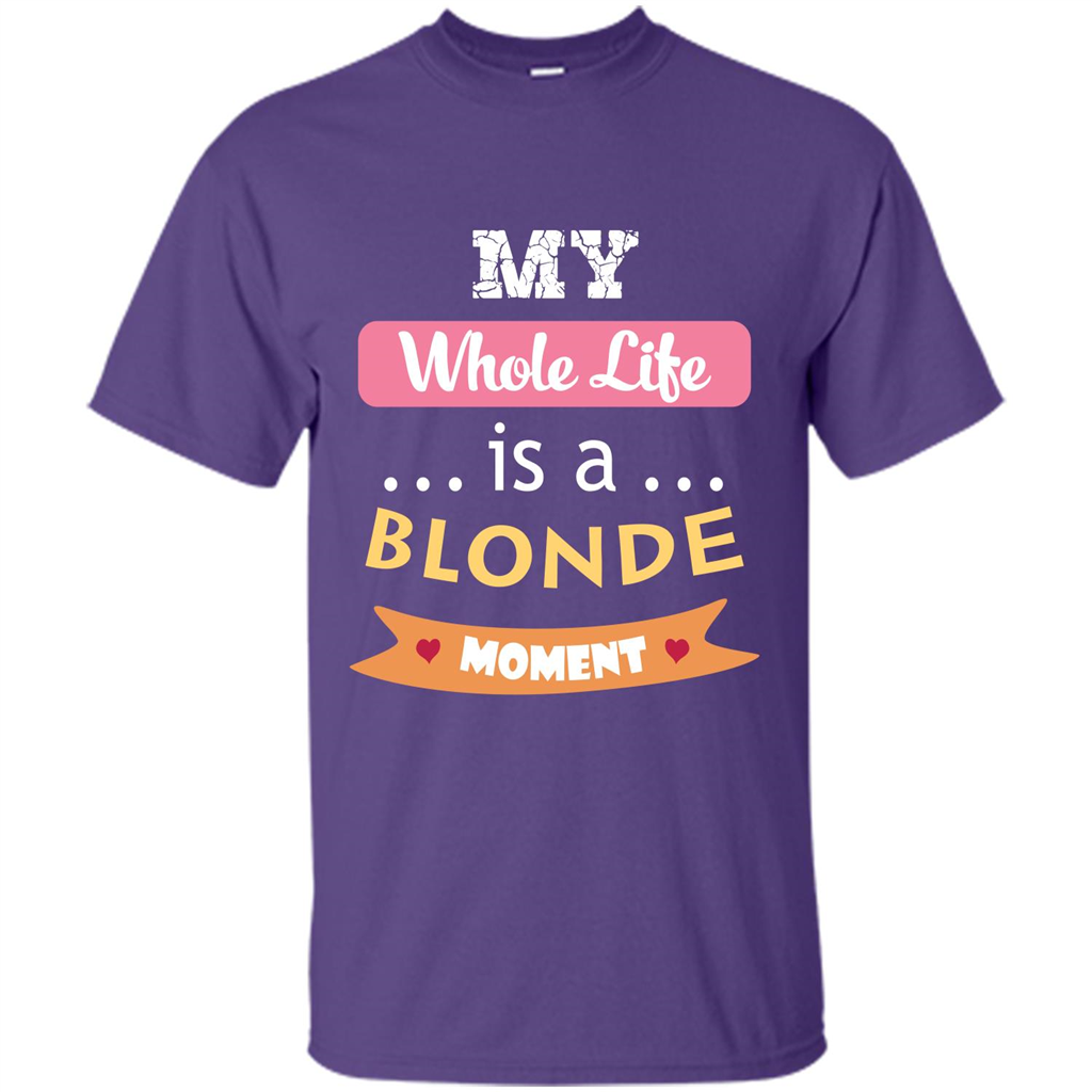 My Whole Life Is A Blonde Moment T-shirt Purple