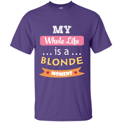 My Whole Life Is A Blonde Moment T-shirt Purple