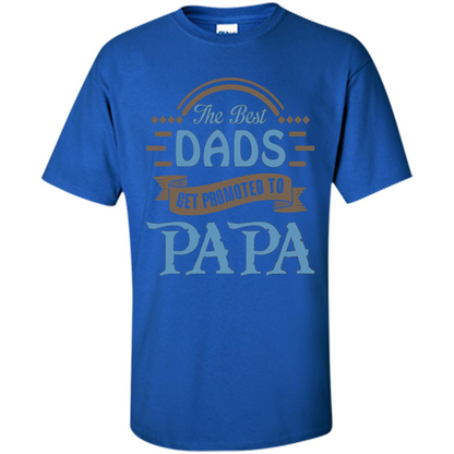 Fathers Day T-shirt The Best Dads Get Promoted To Papa Royal