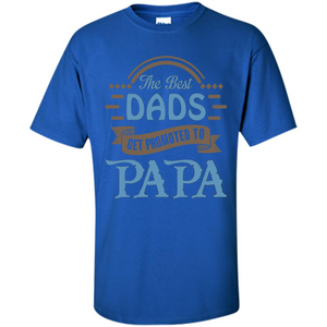 Fathers Day T-shirt The Best Dads Get Promoted To Papa