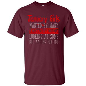 January  Girls Wanted By Many Taken By None Looking At Some T-shirt