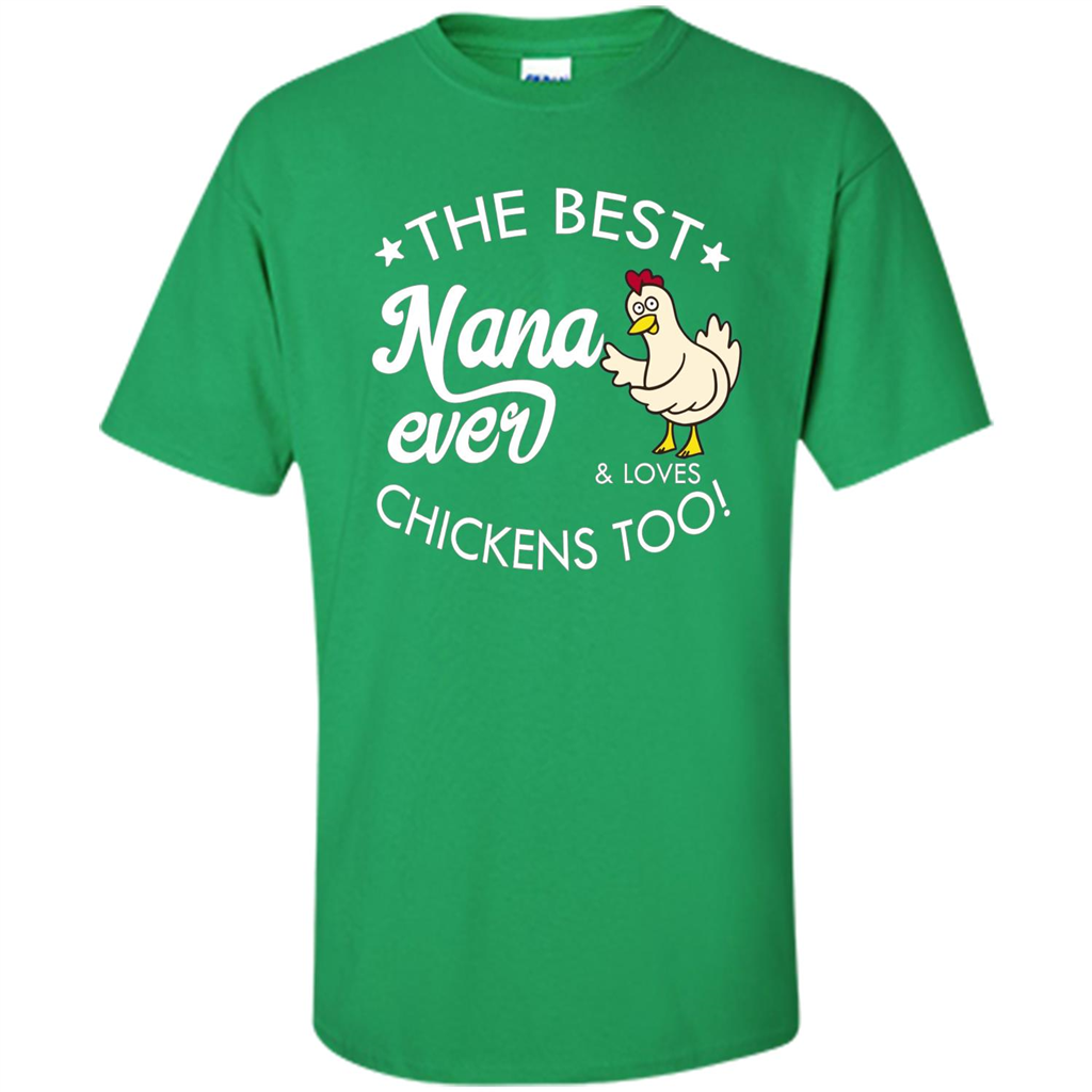 Mothers Day T-shirt The Best Nana Ever And Loves Chikens Too Irish Green