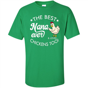 Mothers Day T-shirt The Best Nana Ever And Loves Chikens Too