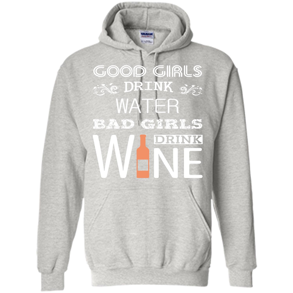 Wine T-shirt Good Girls Drink Water Bad Girls Drink Wine Ash
