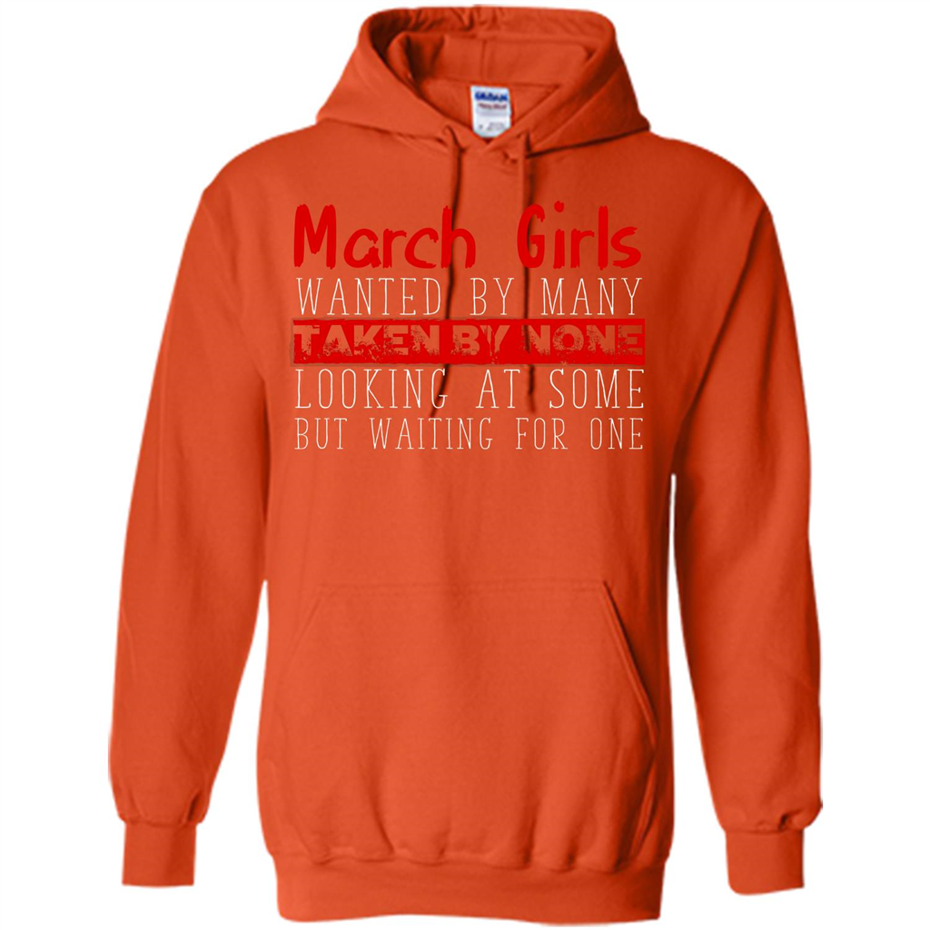 March Girls Wanted By Many Taken By None Looking At Some T-shirt