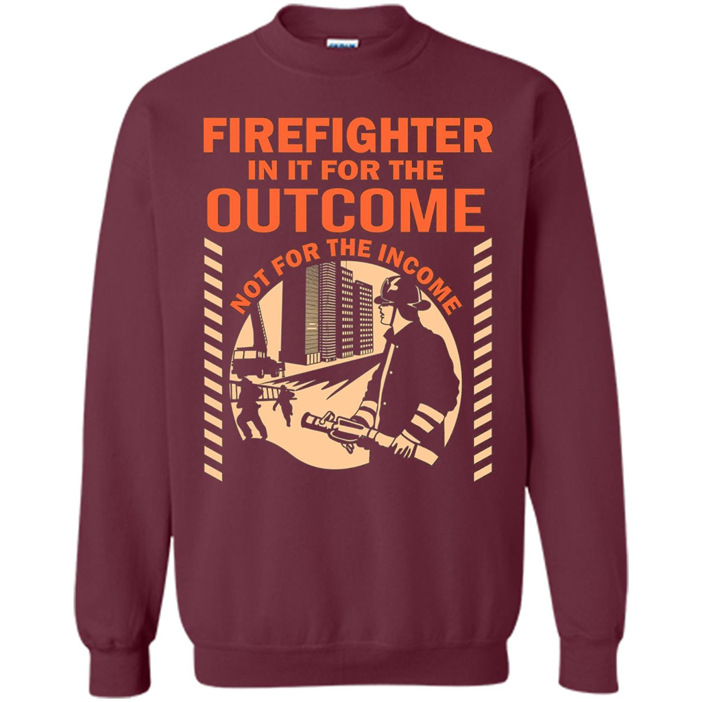 Firefighter T-shirt For The Outcome Not For The Income Maroon