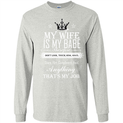 Family T-shirt My Wife Is My Babe Therefore Don't Look, Touch, Wink, Wave, Stare, Flirt, Compliment, Hold, Anything That's My Job Ash